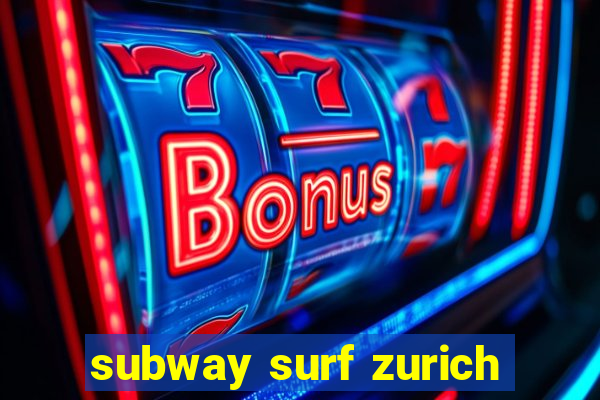 subway surf zurich