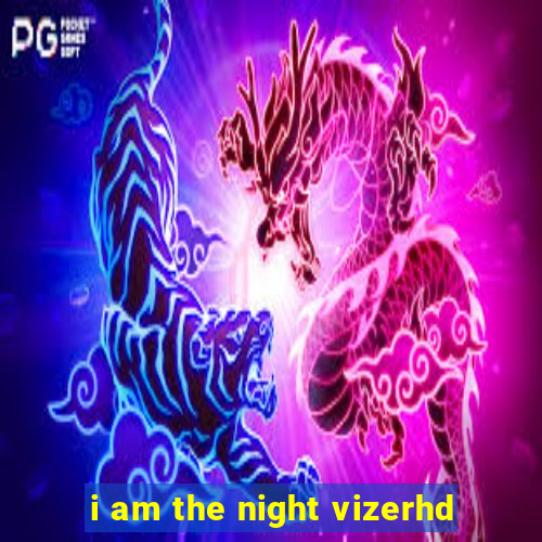 i am the night vizerhd