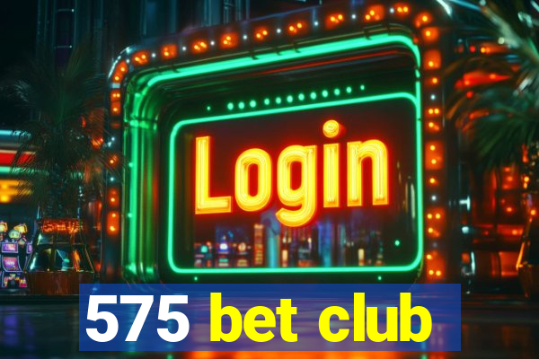 575 bet club