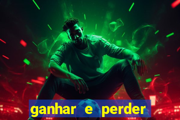 ganhar e perder faz parte do jogo frases