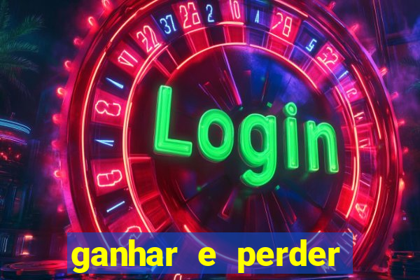 ganhar e perder faz parte do jogo frases