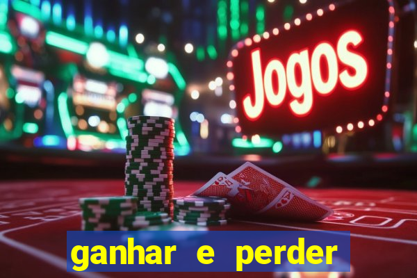 ganhar e perder faz parte do jogo frases