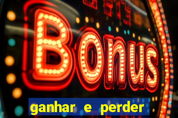 ganhar e perder faz parte do jogo frases