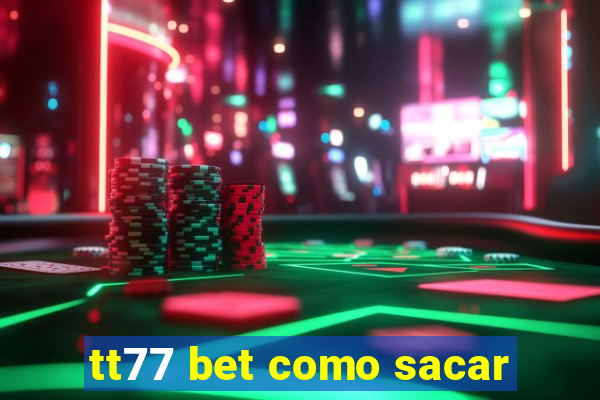 tt77 bet como sacar