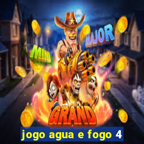 jogo agua e fogo 4