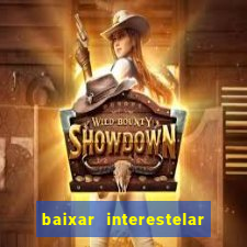 baixar interestelar 4k dublado