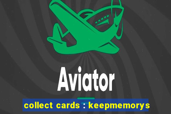 collect cards : keepmemorys