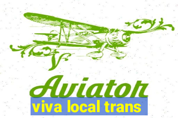 viva local trans