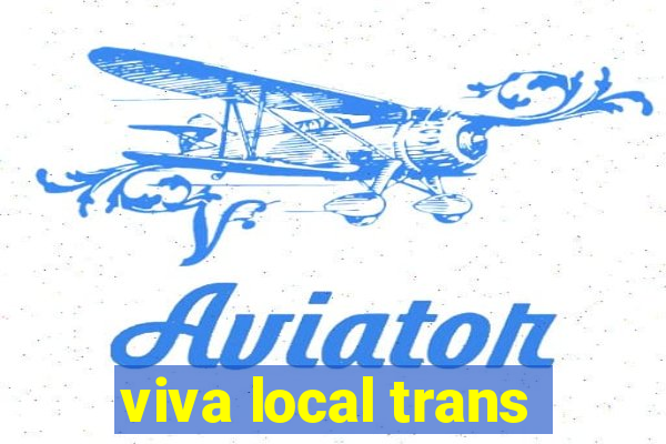 viva local trans