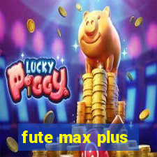 fute max plus