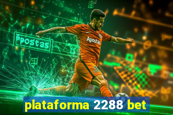 plataforma 2288 bet