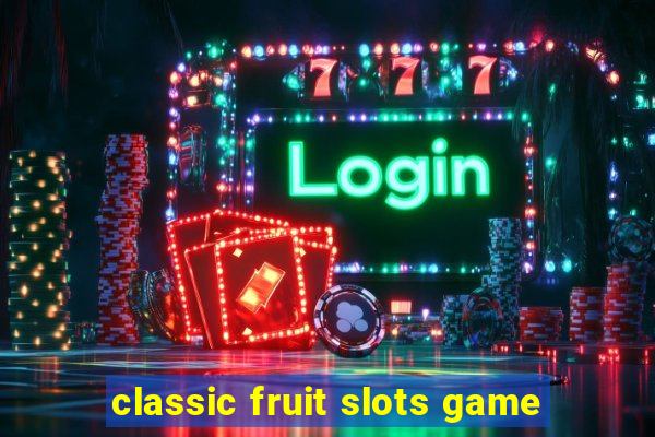 classic fruit slots game