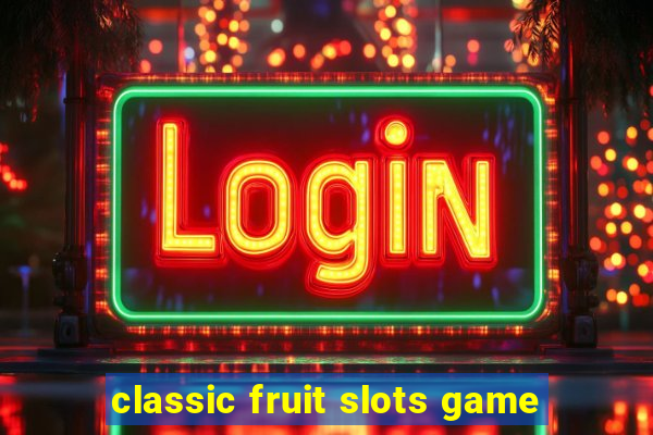 classic fruit slots game