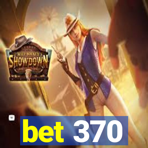 bet 370