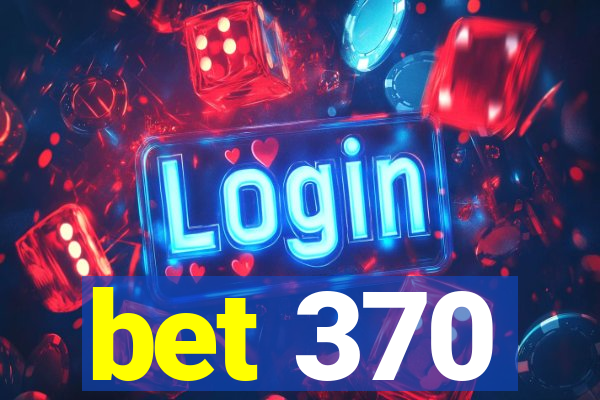 bet 370