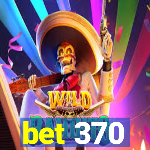 bet 370