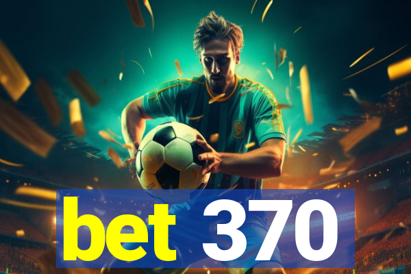 bet 370