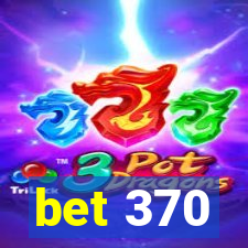 bet 370