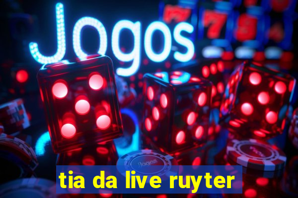 tia da live ruyter