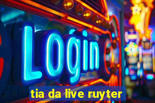 tia da live ruyter