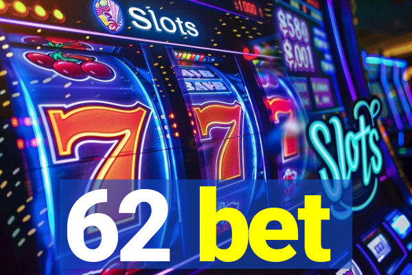 62 bet