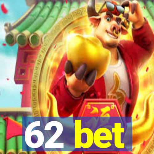 62 bet