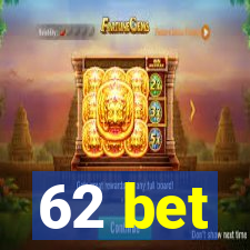 62 bet