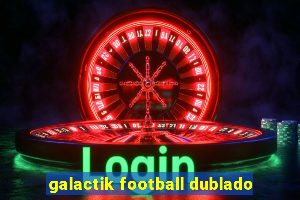 galactik football dublado