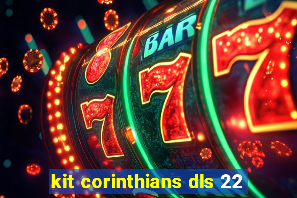 kit corinthians dls 22