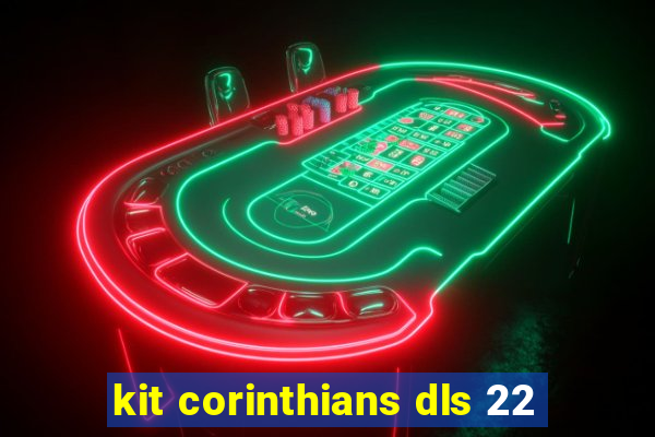 kit corinthians dls 22