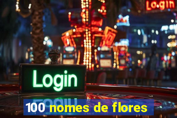 100 nomes de flores