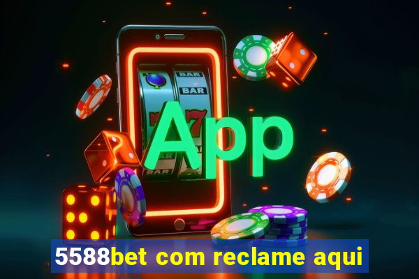 5588bet com reclame aqui