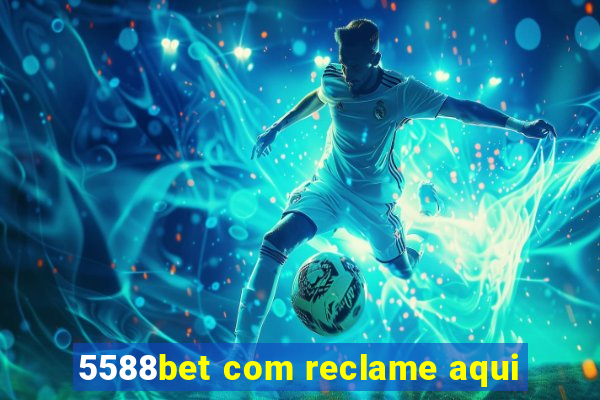 5588bet com reclame aqui