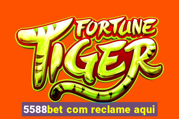 5588bet com reclame aqui