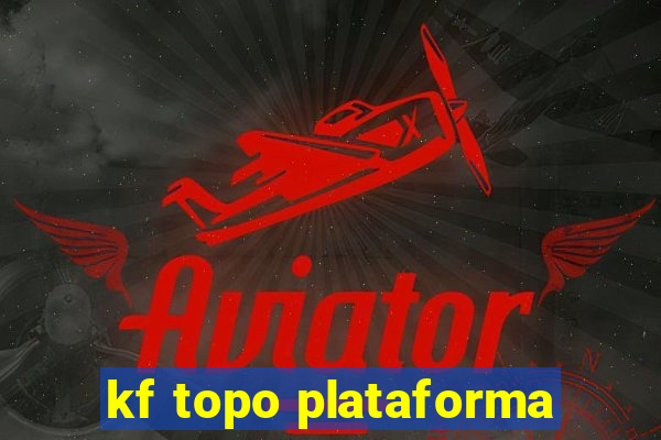 kf topo plataforma