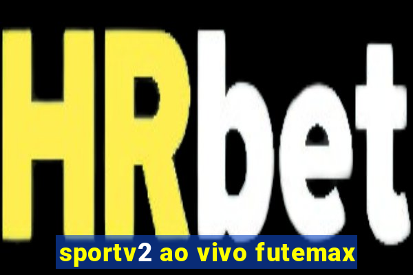 sportv2 ao vivo futemax