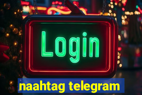 naahtag telegram