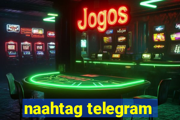 naahtag telegram