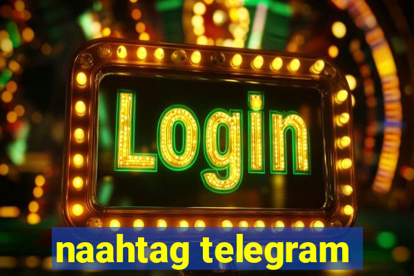 naahtag telegram