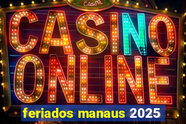 feriados manaus 2025