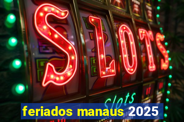 feriados manaus 2025