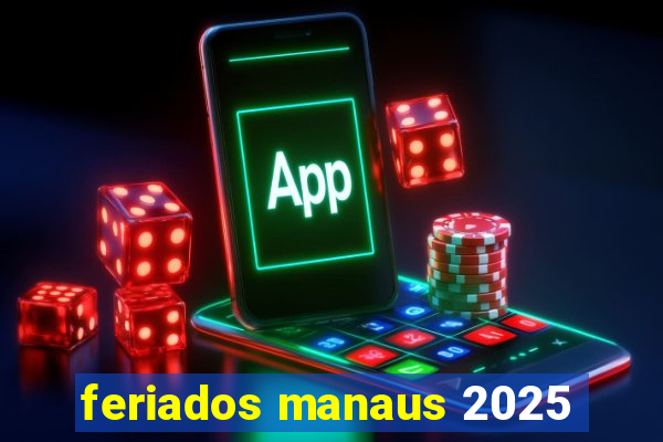 feriados manaus 2025