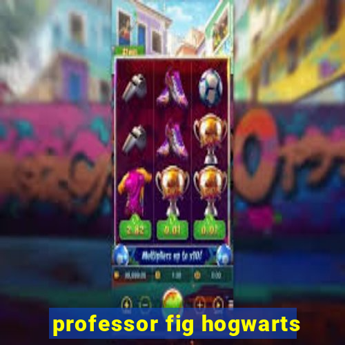 professor fig hogwarts