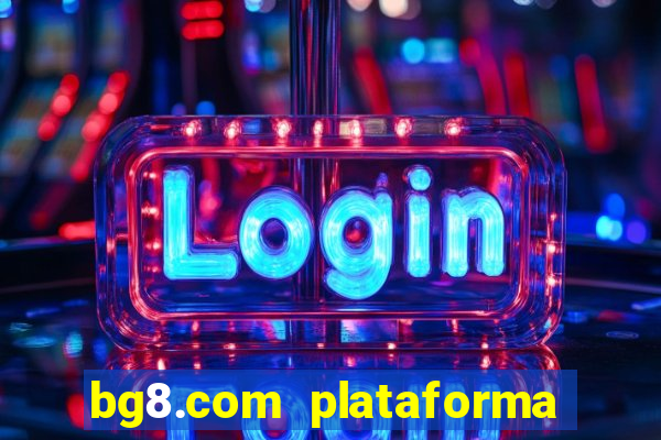 bg8.com plataforma paga mesmo