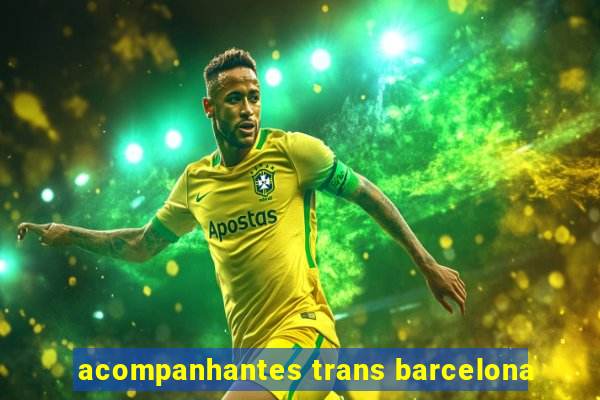 acompanhantes trans barcelona