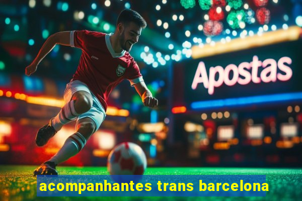 acompanhantes trans barcelona