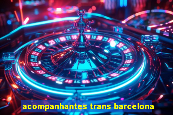 acompanhantes trans barcelona