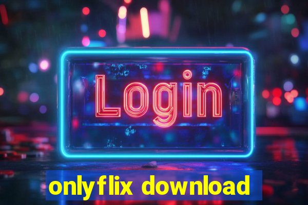 onlyflix download