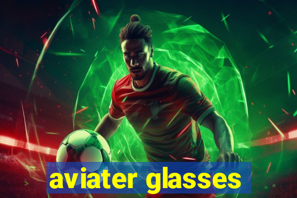 aviater glasses