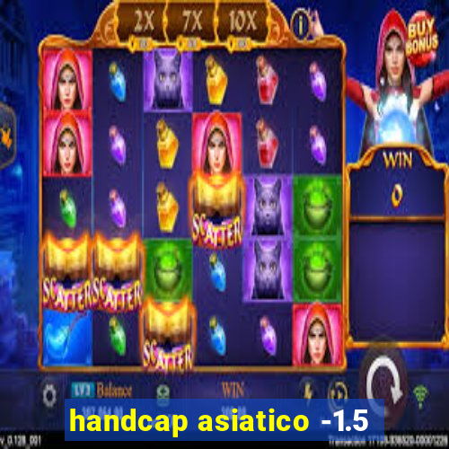 handcap asiatico -1.5